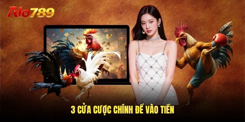 3 cửa cược chính để vào tiền