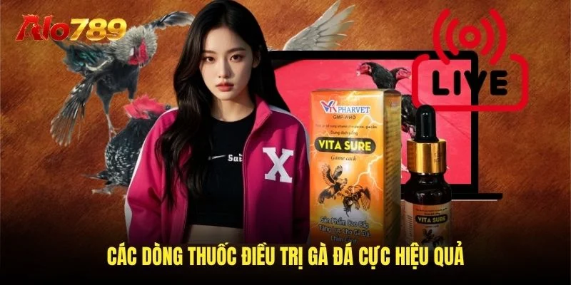Các dòng thuốc điều trị gà đá cực hiệu quả